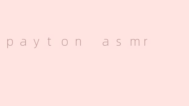 payton asmr